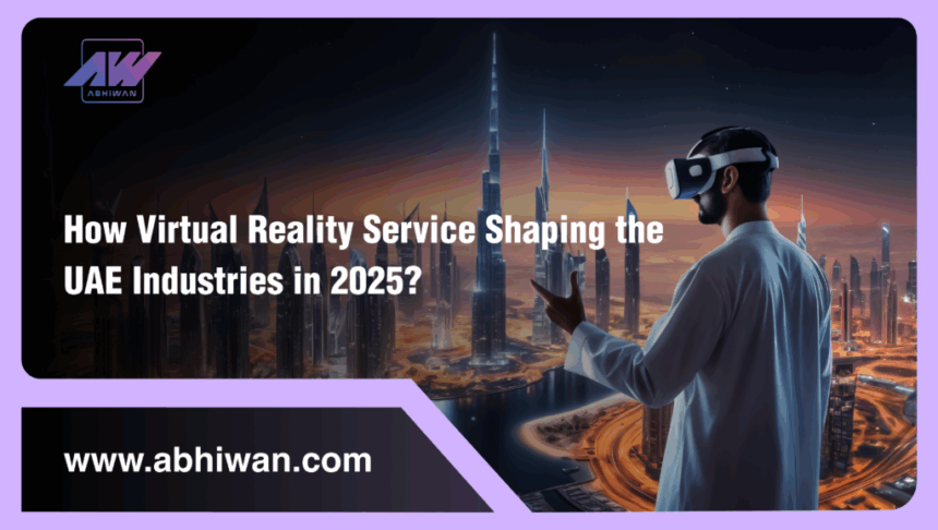 How is Virtual Reality Service Shaping the UAE Industries in 2025?