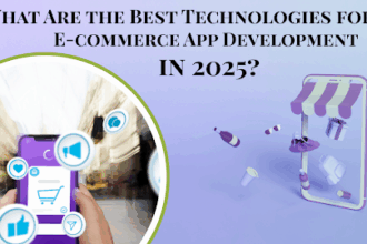 What Are the Best Technologies for E-commerce App Development in 2025?