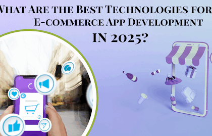 What Are the Best Technologies for E-commerce App Development in 2025?